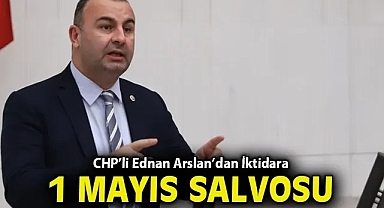 CHP'li Ednan Arslan'dan İktidara '1 Mayıs' Salvosu: 