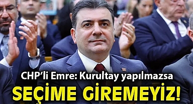 CHP Sözcüsü Zeynel Emre: Kurultay Yapılmazsa Seçime Giremeyiz