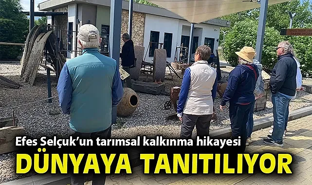 Efes Selçuk'un tarımsal kalkınma hikayesi dünyaya tanıtılıyor