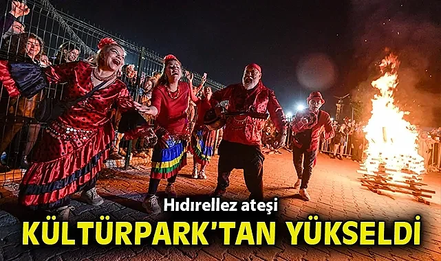 Hıdırellez ateşi Kültürpark'tan yükseldi