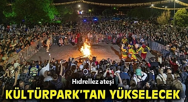 Hıdrellez ateşi Kültürpark'tan yükselecek