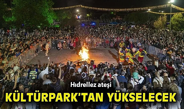 Hıdrellez ateşi Kültürpark'tan yükselecek