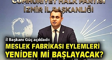 İl Başkanı Güç açıkladı: Meslek Fabrikası eylemleri yeniden mi başlayacak?