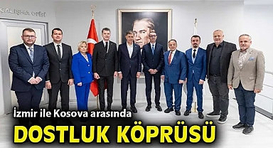 İzmir ile Kosova arasında dostluk köprüsü