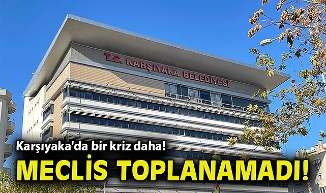 Karşıyaka'da bir kriz daha! Meclis üyeleri katılmayınca meclis gerçekleşemedi!