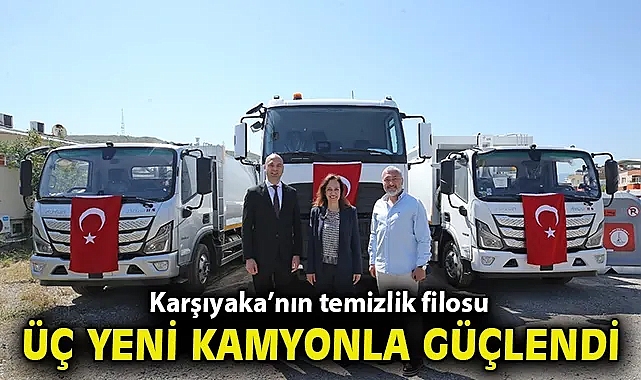Karşıyaka'nın temizlik filosu üç yeni kamyonla güçlendi