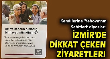 Kendilerine 'Yehova'nın Şahitleri' diyorlar: İzmir'de dikkat çeken ziyaretler!