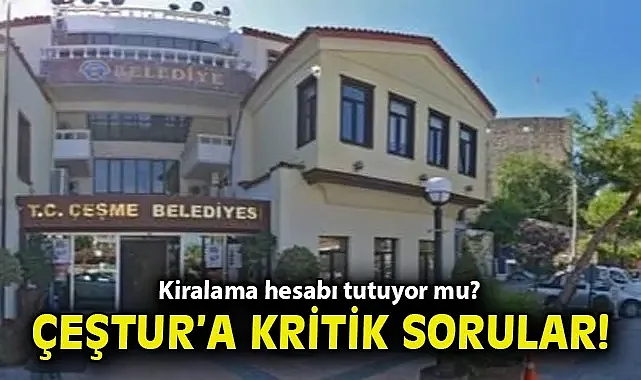 Kiralama hesabı tutuyor mu? ÇEŞTUR'a kritik sorular!