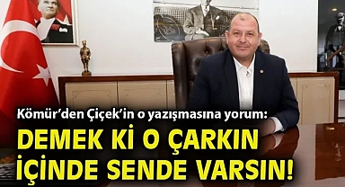 Kömür'den Çiçek'in o yazışmasına yorum: Demek ki o çarkın içinde sende varsın!