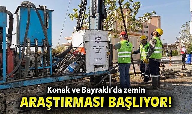 Konak ve Bayraklı'da zemin araştırması başlıyor