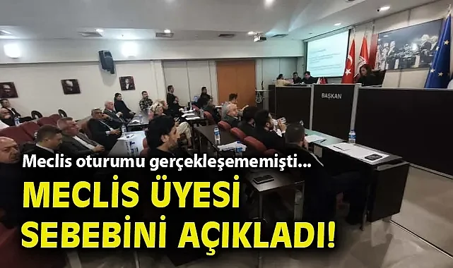 Meclis oturumu gerçekleşememişti... Meclis üyesi sebebini açıkladı!