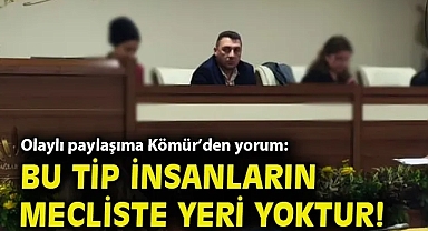 Olaylı paylaşıma Kömür'den yorum: Bu tip insanların mecliste yeri yoktur!