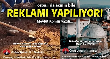 Torbalı'da acının bile reklamı yapılıyor!