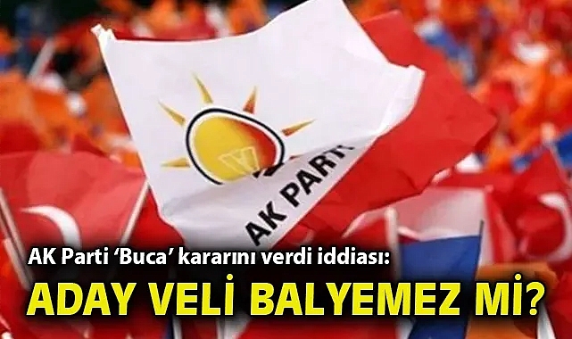 AK Parti 'Buca' kararını verdi iddiası: Aday Veli Balyemez mi?