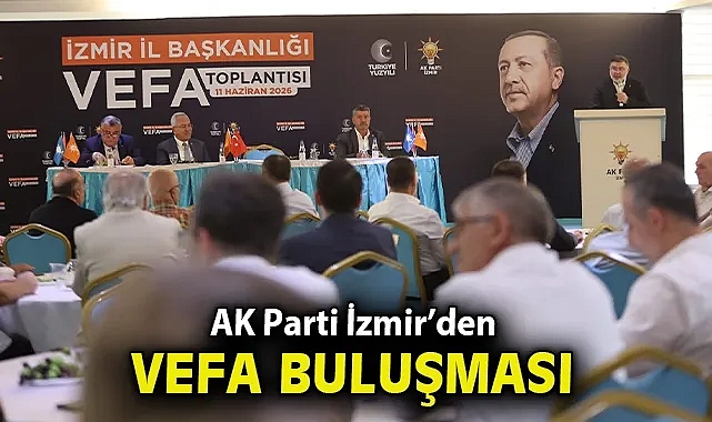 AK Parti İzmir'den 'Vefa' buluşması!