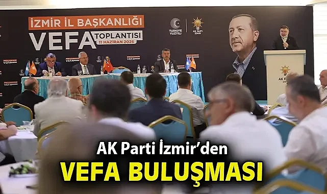AK Parti İzmir'den 'Vefa' buluşması!