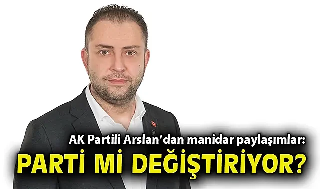 AK Partili Arslan'dan manidar paylaşımlar: Parti mi değiştiriyor?