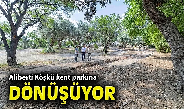 Aliberti Köşkü kent parkına dönüşüyor