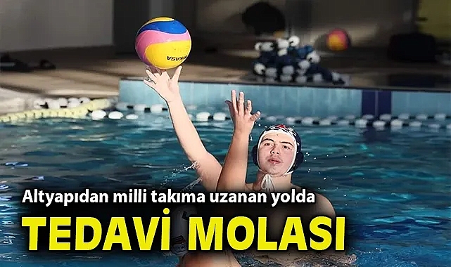 Altyapıdan milli takıma uzanan yolda tedavi molası