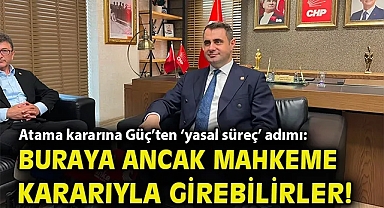 Atama kararına Güç'ten 'yasal süreç' adımı: Buraya ancak mahkeme kararıyla girebilirler!