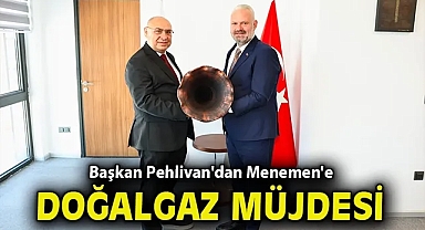Başkan Pehlivan'dan Menemen'e doğalgaz müjdesi