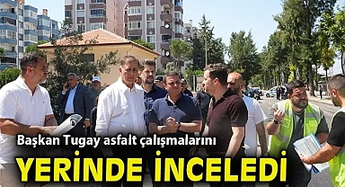 Başkan Tugay asfalt çalışmalarını yerinde inceledi