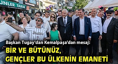 Başkan Tugay'dan Kemalpaşa'dan mesaj: Bir ve bütünüz, gençler bu ülkenin emaneti