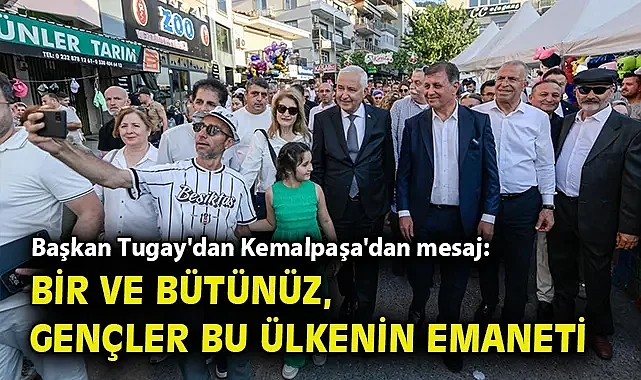 Başkan Tugay'dan Kemalpaşa'dan mesaj: Bir ve bütünüz, gençler bu ülkenin emaneti
