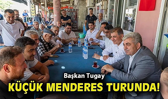 Başkan Tugay Küçük Menderes turunda!