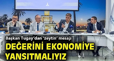 Başkan Tugay: Zeytinin değerini ekonomiye yansıtmalıyız