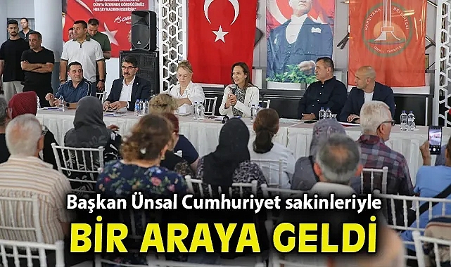 Başkan Ünsal, Cumhuriyet sakinleriyle bir araya geldi