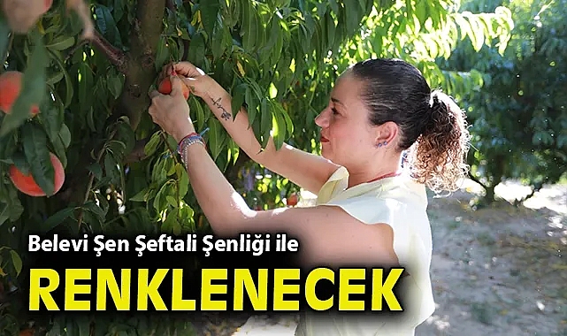 Belevi Şen Şeftali Şenliği ile renklenecek