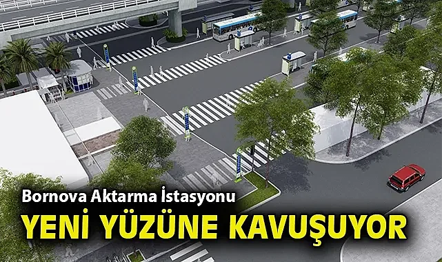 Bornova Aktarma İstasyonu yeni yüzüne kavuşuyor