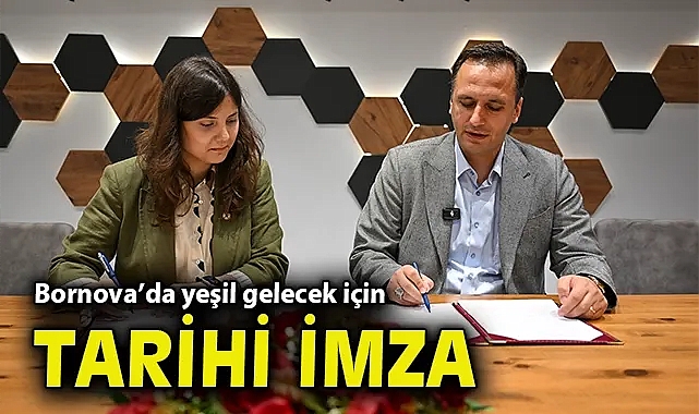 Bornova'da yeşil gelecek için tarihi imza