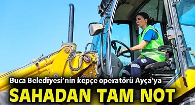 Buca Belediyesi'nin kepçe operatörü Ayça'ya sahadan tam not