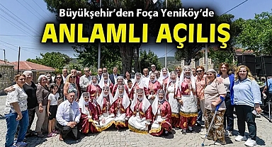 Büyükşehir'den Foça Yeniköy'de anlamlı açılış
