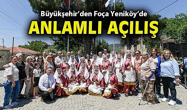 Büyükşehir'den Foça Yeniköy'de anlamlı açılış