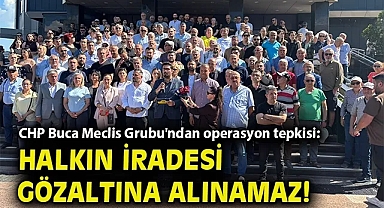 CHP Buca Meclis Grubu'ndan operasyon tepkisi: Halkın iradesi gözaltına alınamaz!