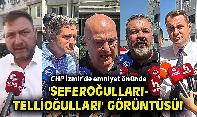 CHP İzmir'de emniyet önünde 'Seferoğulları-Tellioğulları' görüntüsü!