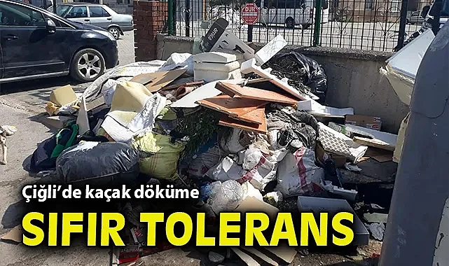 Çiğli'de kaçak döküme sıfır tolerans!