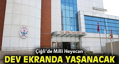 Çiğli'de Milli Heyecan Dev Ekranda Yaşanacak