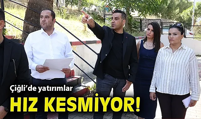 Çiğli'de yatırımlar hız kesmiyor!