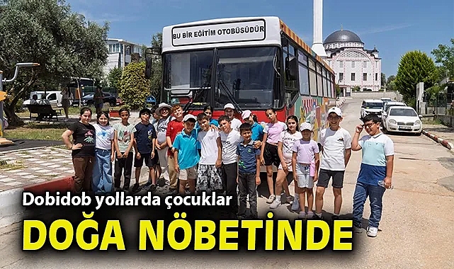 Dobidob yollarda çocuklar doğa nöbetinde