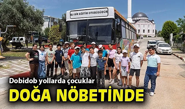 Dobidob yollarda çocuklar doğa nöbetinde