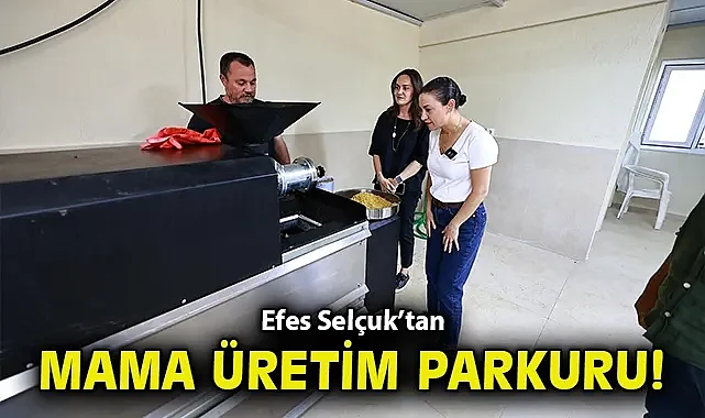 Efes Selçuk'tan mama üretim parkuru!