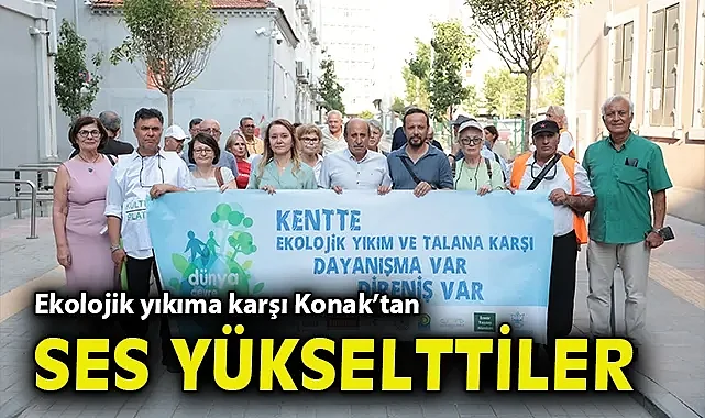 Ekolojik yıkıma karşı Konak'tan ses yükselttiler