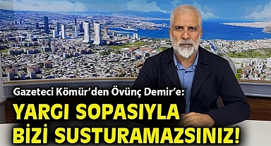 Gazeteci Kömür'den Övünç Demir'e: Yargı sopasıyla bizi susturamazsınız!