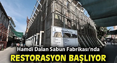 Hamdi Dalan Sabun Fabrikası'nda restorasyon süreci başlıyor