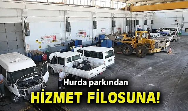 Hurda parkından hizmet filosuna!
