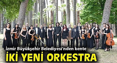 İzmir Büyükşehir Belediyesi'nden kente iki yeni orkestra